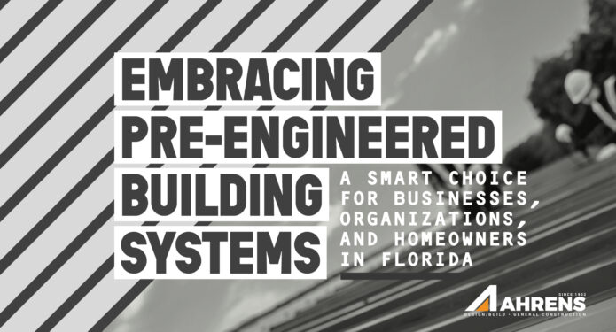 Embracing Pre-engineered Building Systems: A Smart Choice for Businesses, Organizations, and Homeowners in Florida
