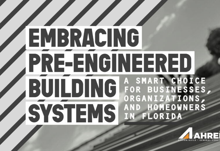 Embracing Pre-engineered Building Systems: A Smart Choice for Businesses, Organizations, and Homeowners in Florida